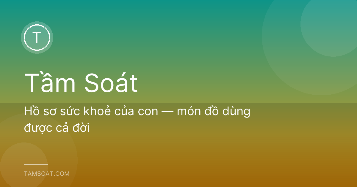 Hồ sơ sức khoẻ của con — món đồ dùng được cả đời
