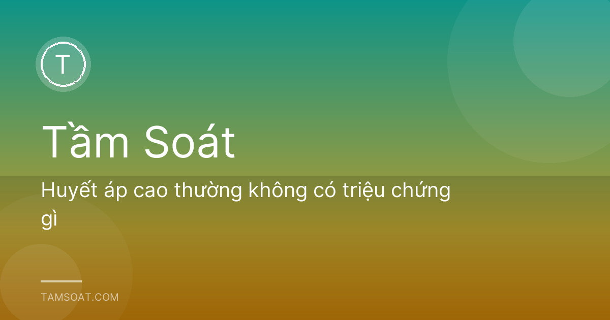Huyết áp cao thường không có triệu chứng gì