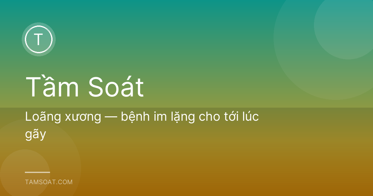 Loãng xương — bệnh im lặng cho tới lúc gãy