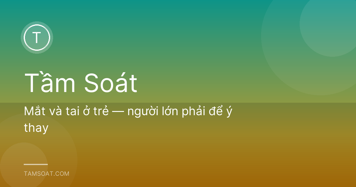 Mắt và tai ở trẻ — người lớn phải để ý thay