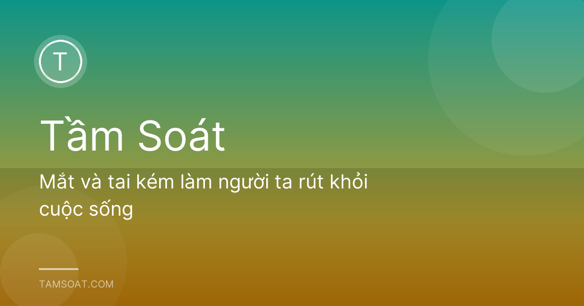 Mắt và tai kém làm người ta rút khỏi cuộc sống