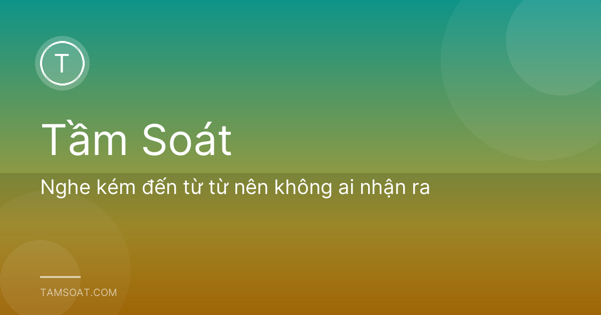 Nghe kém đến từ từ nên không ai nhận ra