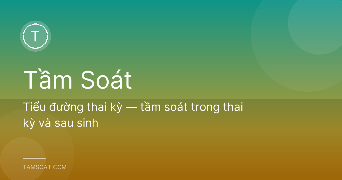Tiểu đường thai kỳ — tầm soát trong thai kỳ và sau sinh